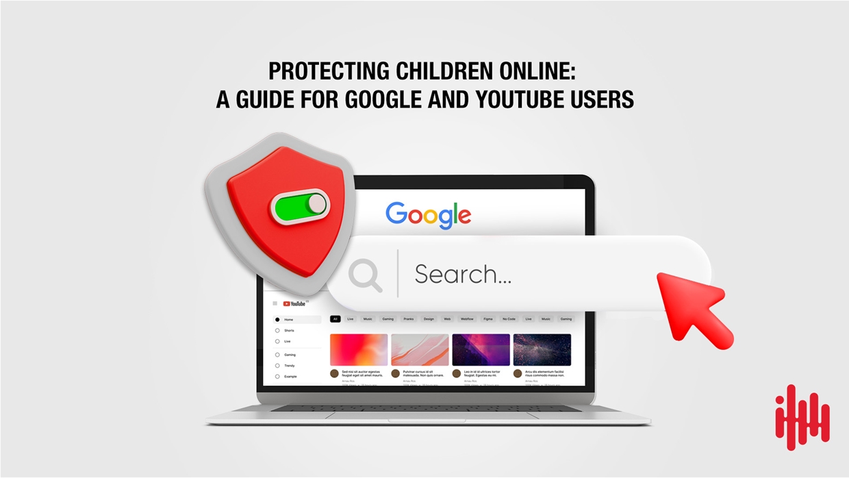 Protecting Children Online: A Guide for Google and YouTube Users​